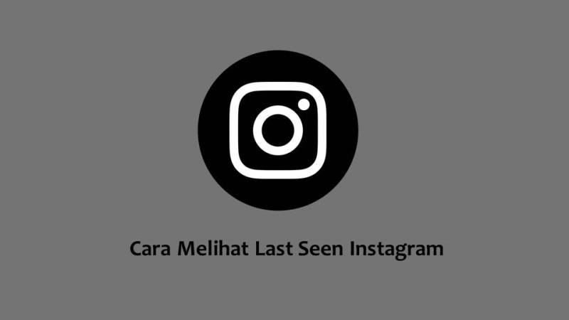 Cara Melihat Last Seen Instagram