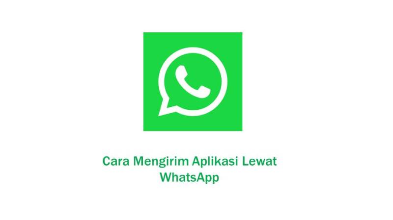 Cara Mengirim Aplikasi Lewat WhatsApp