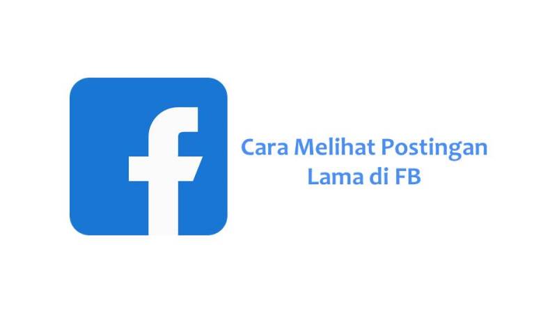 Cara Melihat Postingan Lama di FB