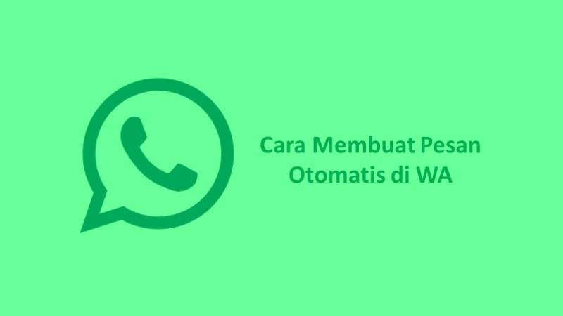 Cara Membuat Pesan Otomatis di WA