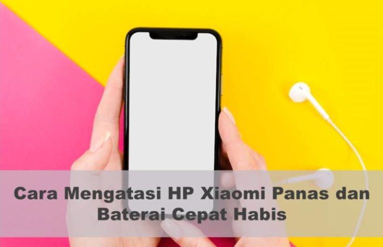 Cara Mengatasi HP Xiaomi Panas dan Baterai Cepat Habis