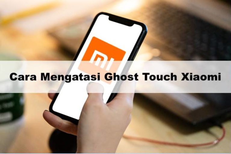 Cara Mengatasi Ghost Touch Xiaomi