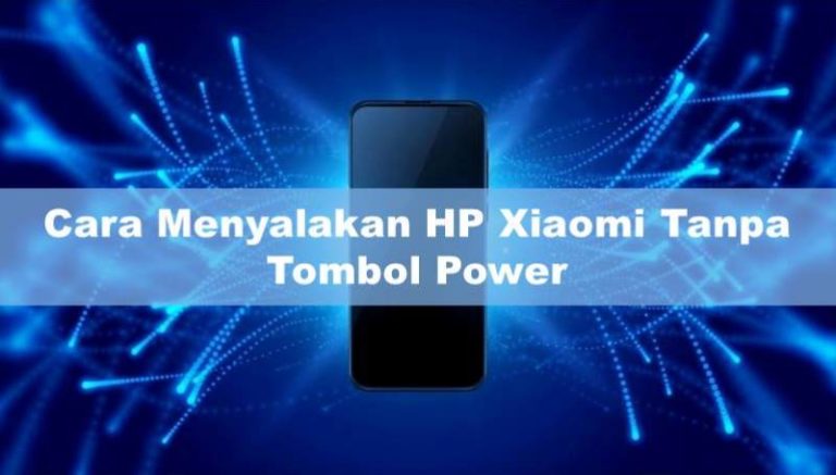 Cara Menyalakan HP Xiaomi Tanpa Tombol Power