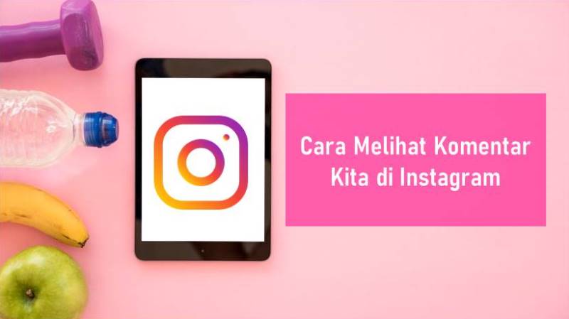 Cara Melihat Komentar Kita di Instagram