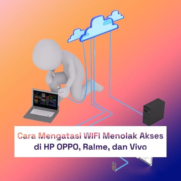 Cara Mengatasi WIFI Menolak Akses di HP OPPO Ralme dan Vivo