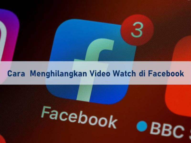 Cara Menghilangkan Video Watch di Facebook
