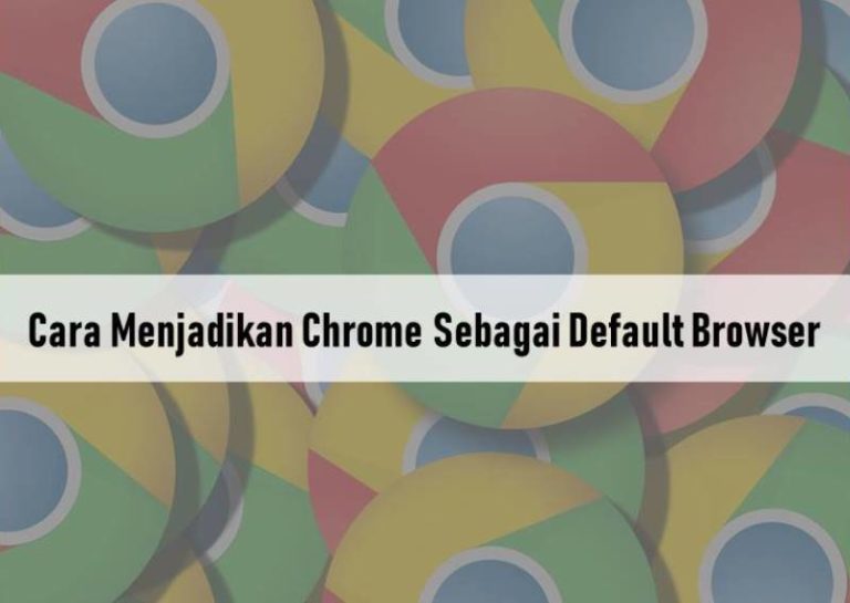 Cara Menjadikan Chrome Sebagai Default Browser