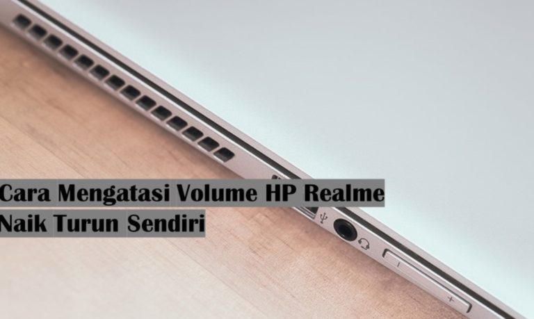 Cara Mengatasi Volume HP Realme Naik Turun Sendiri