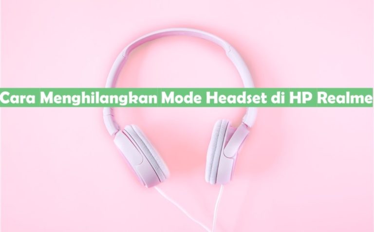 Cara Menghilangkan Mode Headset di HP Realme