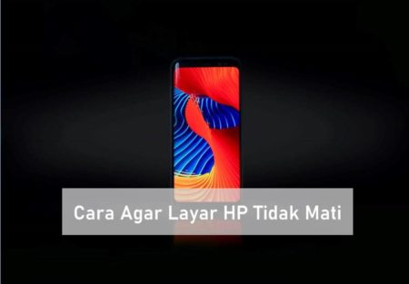 Cara Agar Layar HP Tidak Mati