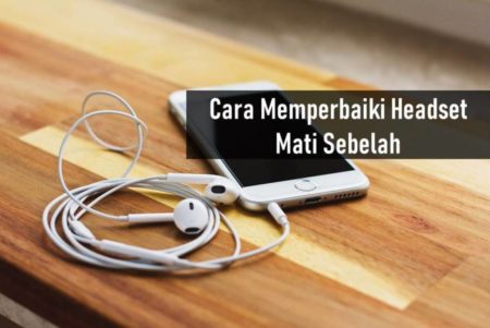 Cara Memperbaiki Headset Mati Sebelah