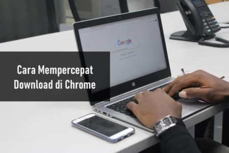 Cara Mempercepat Download di Chrome