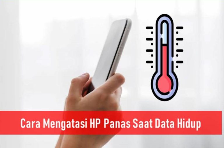 Cara Mengatasi HP Panas Saat Data Hidup