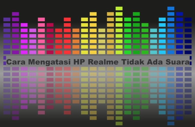 Cara Mengatasi HP Realme Tidak Ada Suara