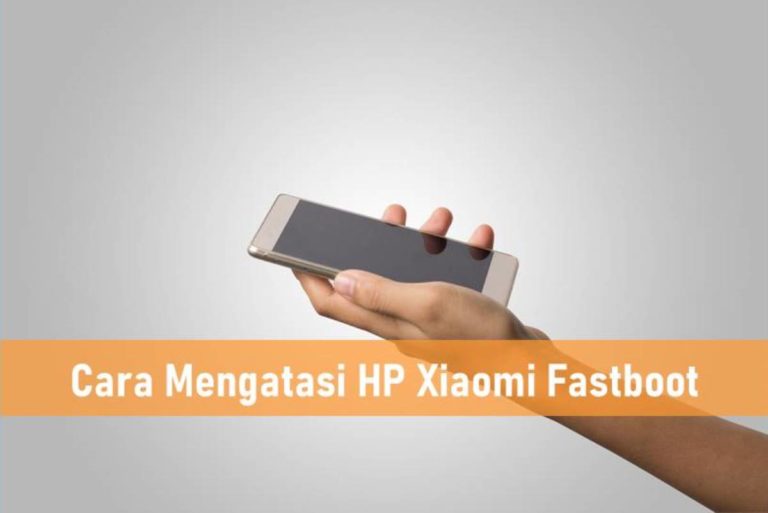 Cara Mengatasi HP Xiaomi Fastboot