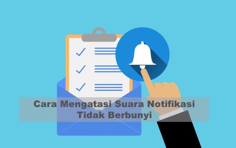 Cara Mengatasi Suara Notifikasi Tidak Berbunyi