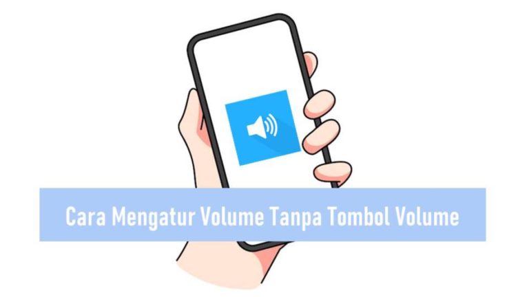 Cara Mengatur Volume Tanpa Pakai Tombol Volume
