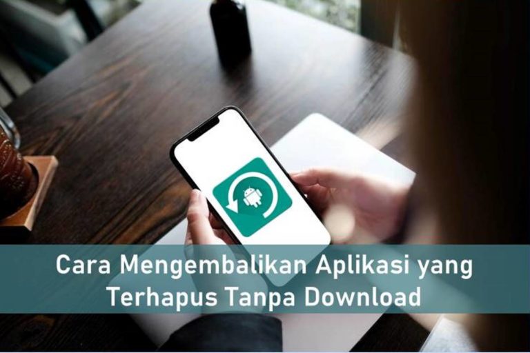 Cara Mengembalikan Aplikasi yang Terhapus Tanpa Download