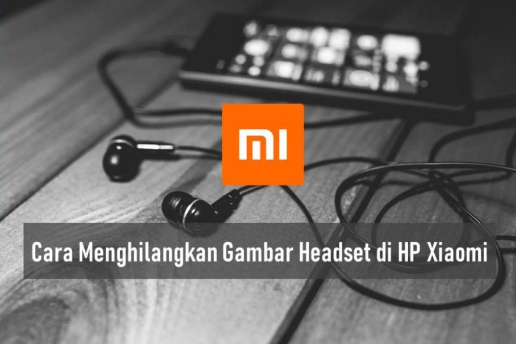 Cara Menghilangkan Gambar Headset di HP Xiaomi