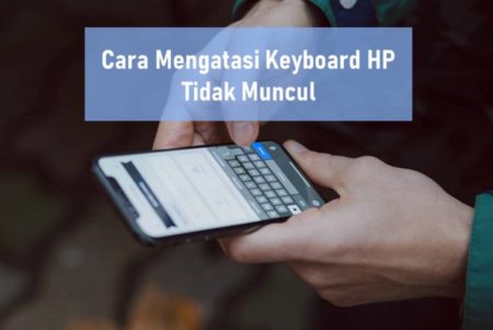 Cara Mengatasi Keyboard HP Tidak Muncul