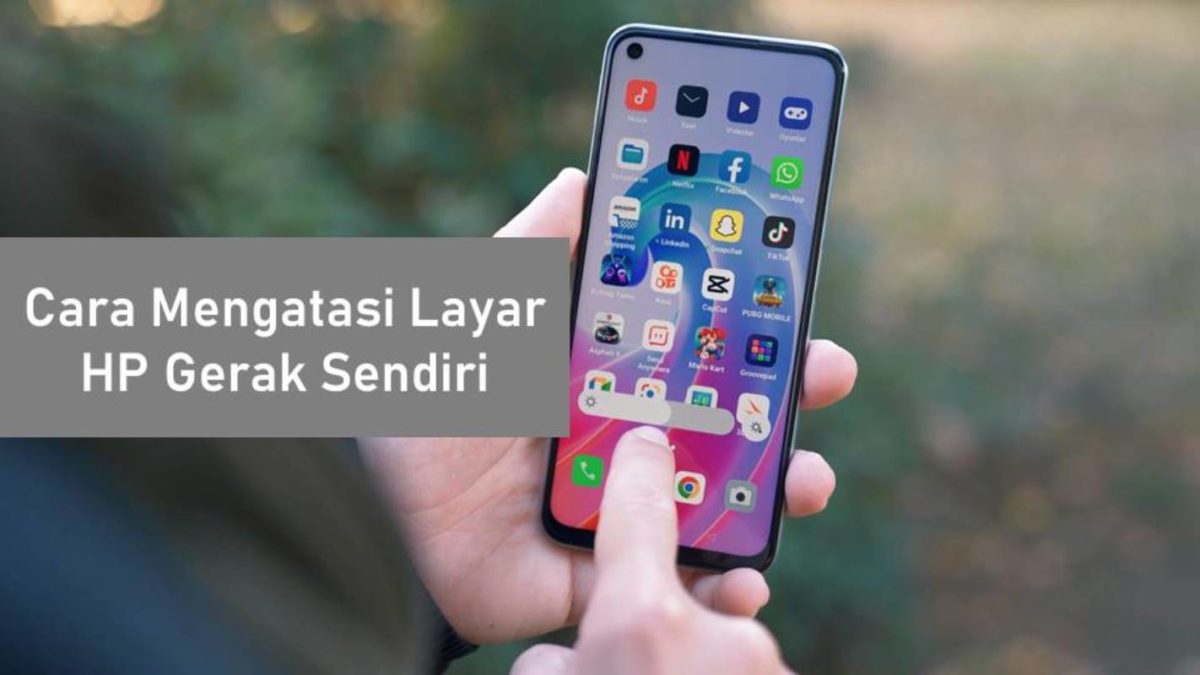 Cara Mengatasi Layar HP Gerak Sendiri Agar Kembali Normal - Rancah Post