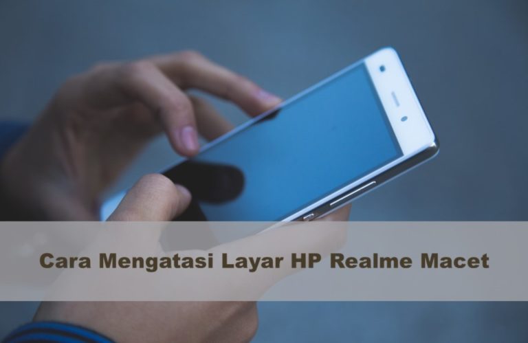 Cara Mengatasi Layar HP Realme Macet