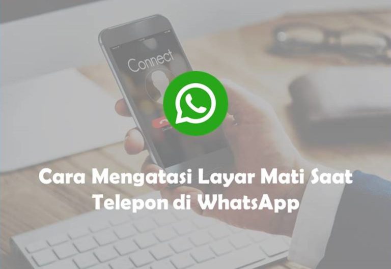 Cara Mengatasi Layar Mati Saat Telepon di WhatsApp