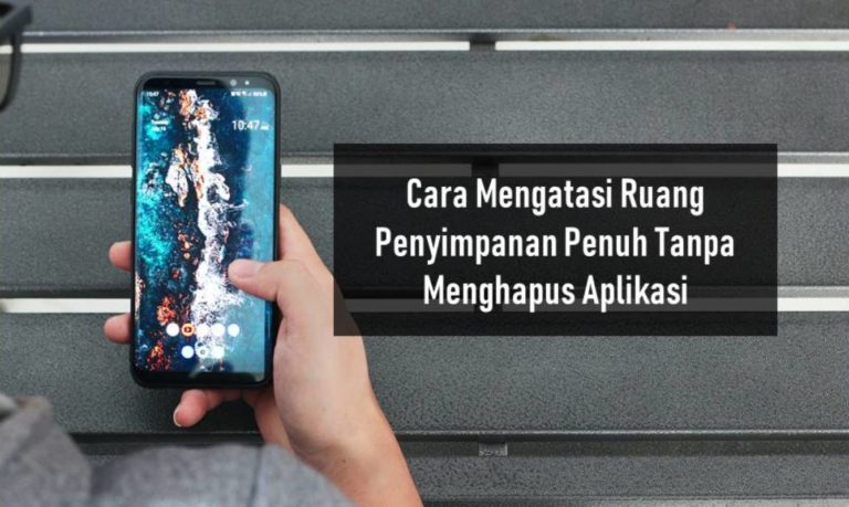 Cara Mengatasi Ruang Penyimpanan Penuh Tanpa Menghapus Aplikasi