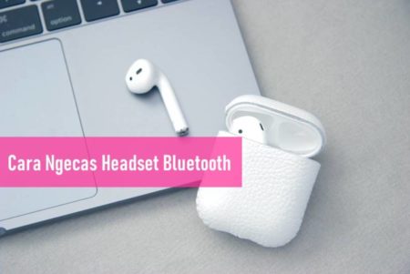 Cara Ngecas Headset Bluetooth