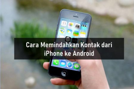 Cara Memindahkan Kontak dari iPhone ke Android