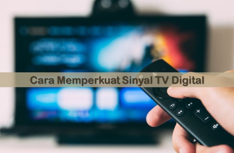 Cara Memperkuat Sinyal TV Digital