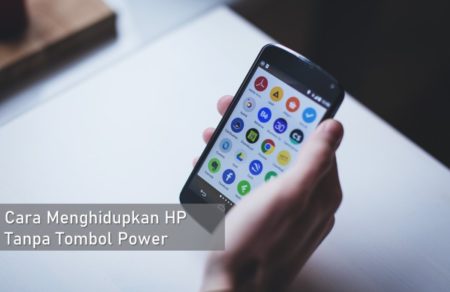 Cara Menghidupkan HP Tanpa Tombol Power