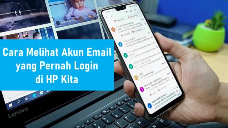 Cara Melihat Akun Email yang Pernah Login di HP Kita