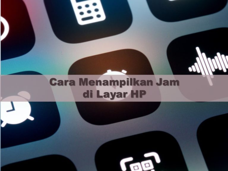 Cara Menampilkan Jam di Layar HP