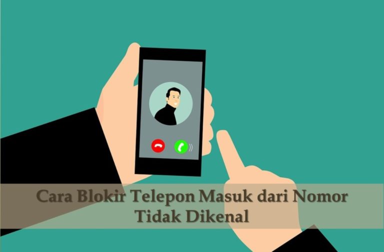 Cara Blokir Telepon Masuk dari Nomor Tidak Dikenal