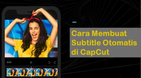 Cara Membuat Subtitle Otomatis di CapCut