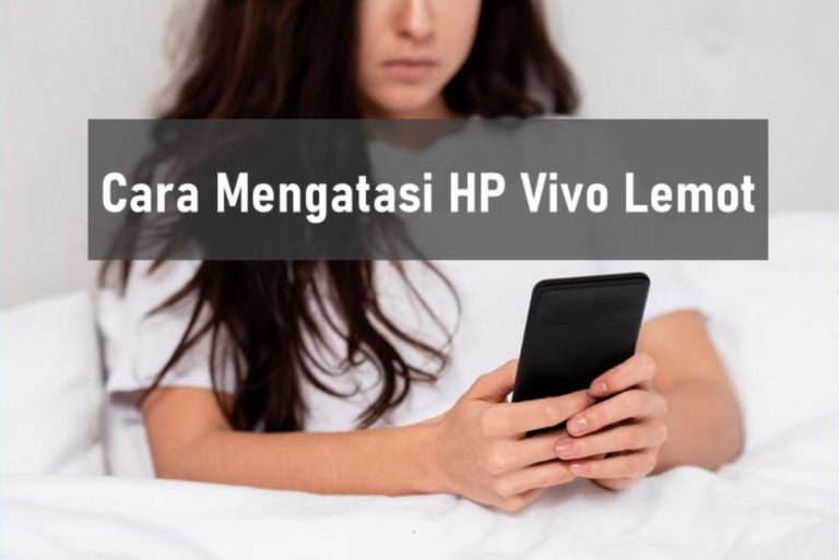 Cara Mengatasi HP Vivo Lemot