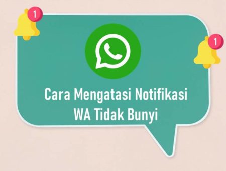 Cara Mengatasi Notifikasi WA Tidak Bunyi