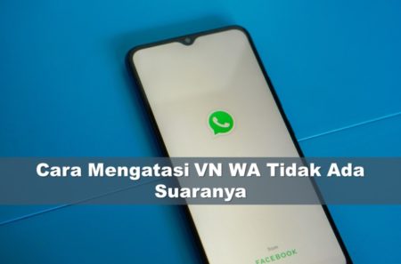 Cara Mengatasi VN WA Tidak Ada Suaranya