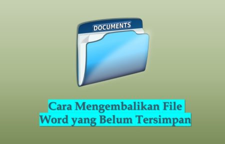 Cara Mengembalikan File Word yang Belum Tersimpan