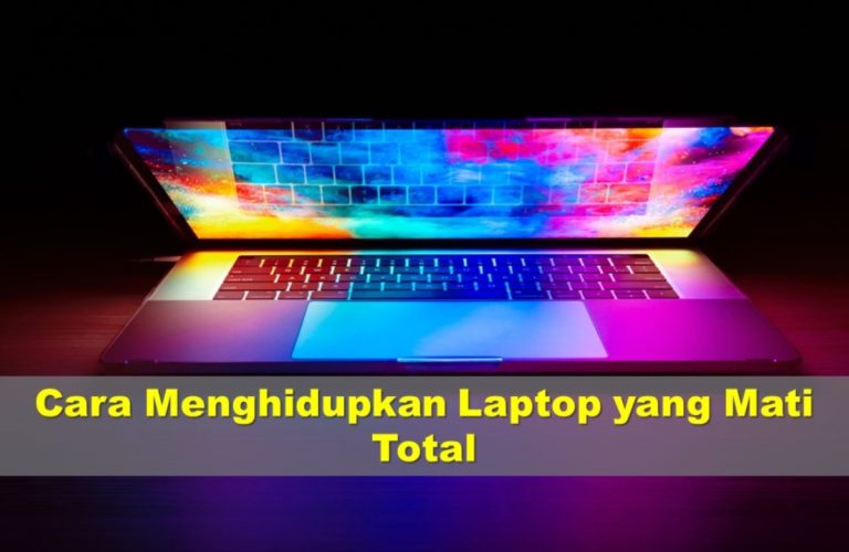 Cara Menghidupkan Laptop yang Mati Total