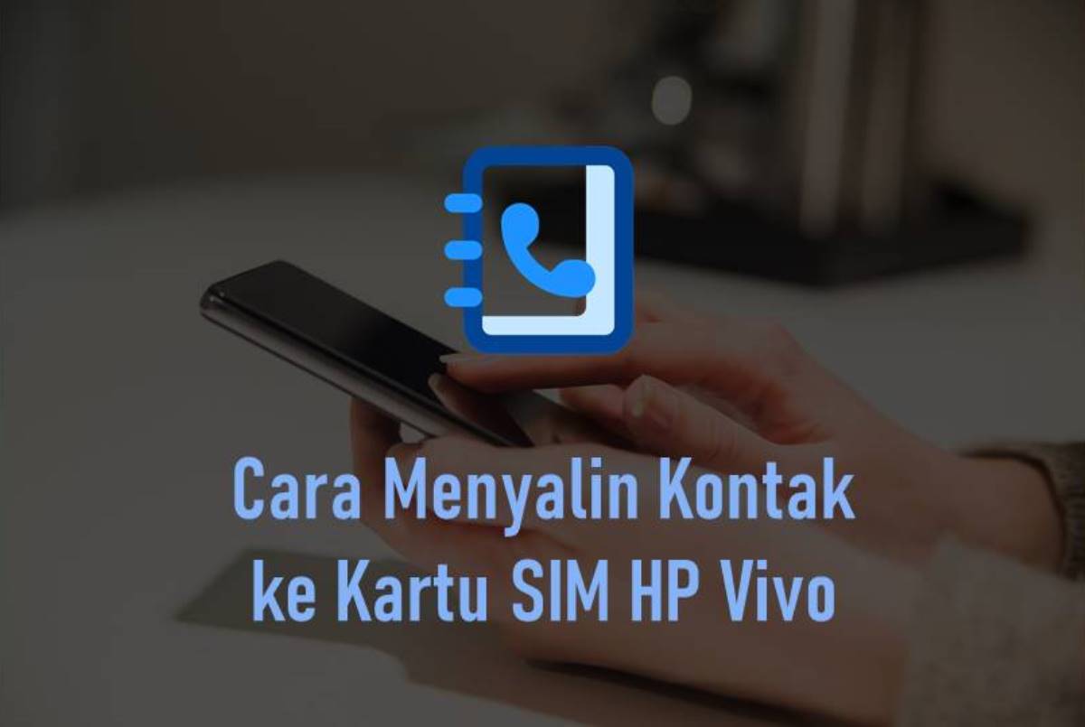 Cara Menyalin Kontak ke Kartu SIM HP Vivo