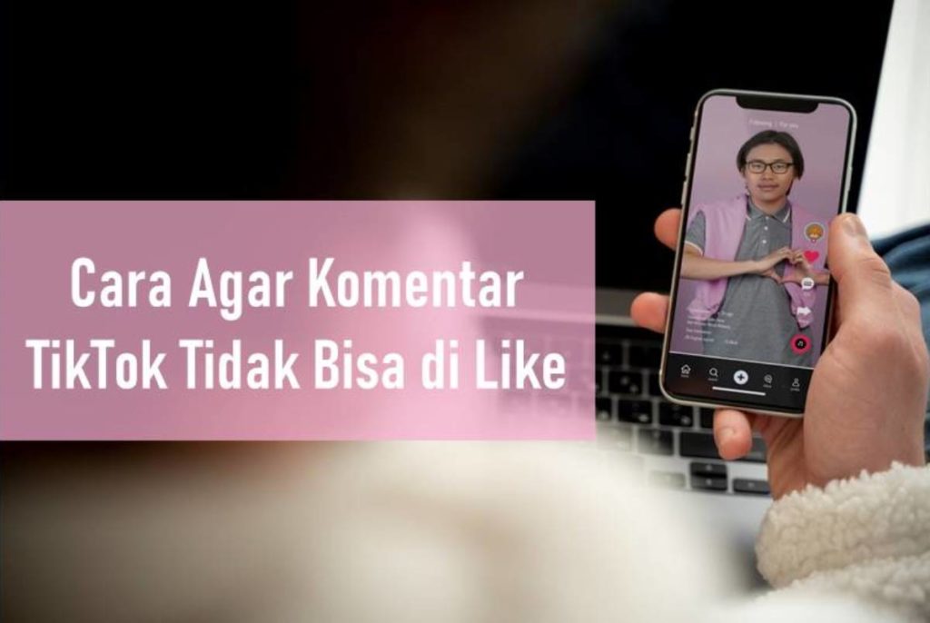 Cara Agar Komentar TikTok Tidak Bisa di Like