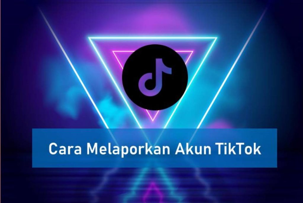 Cara Melaporkan Akun TikTok