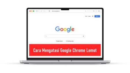 Cara Mengatasi Google Chrome Lemot