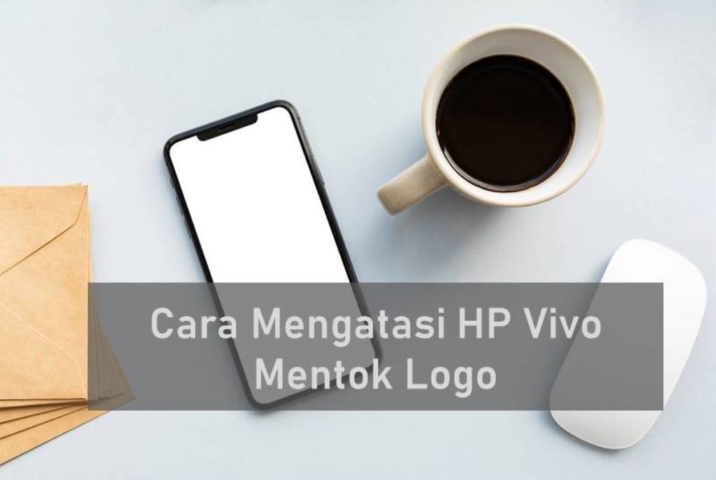 Cara Mengatasi HP Vivo Mentok Logo