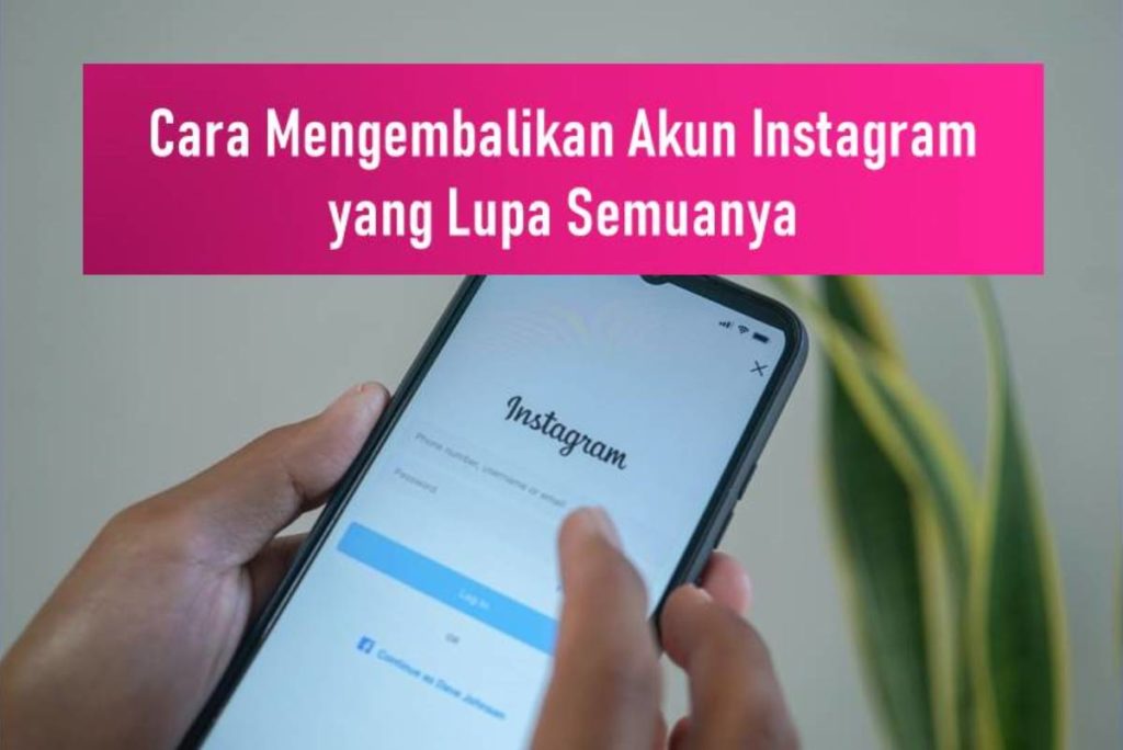 Cara Mengembalikan Akun Instagram yang Lupa Semuanya