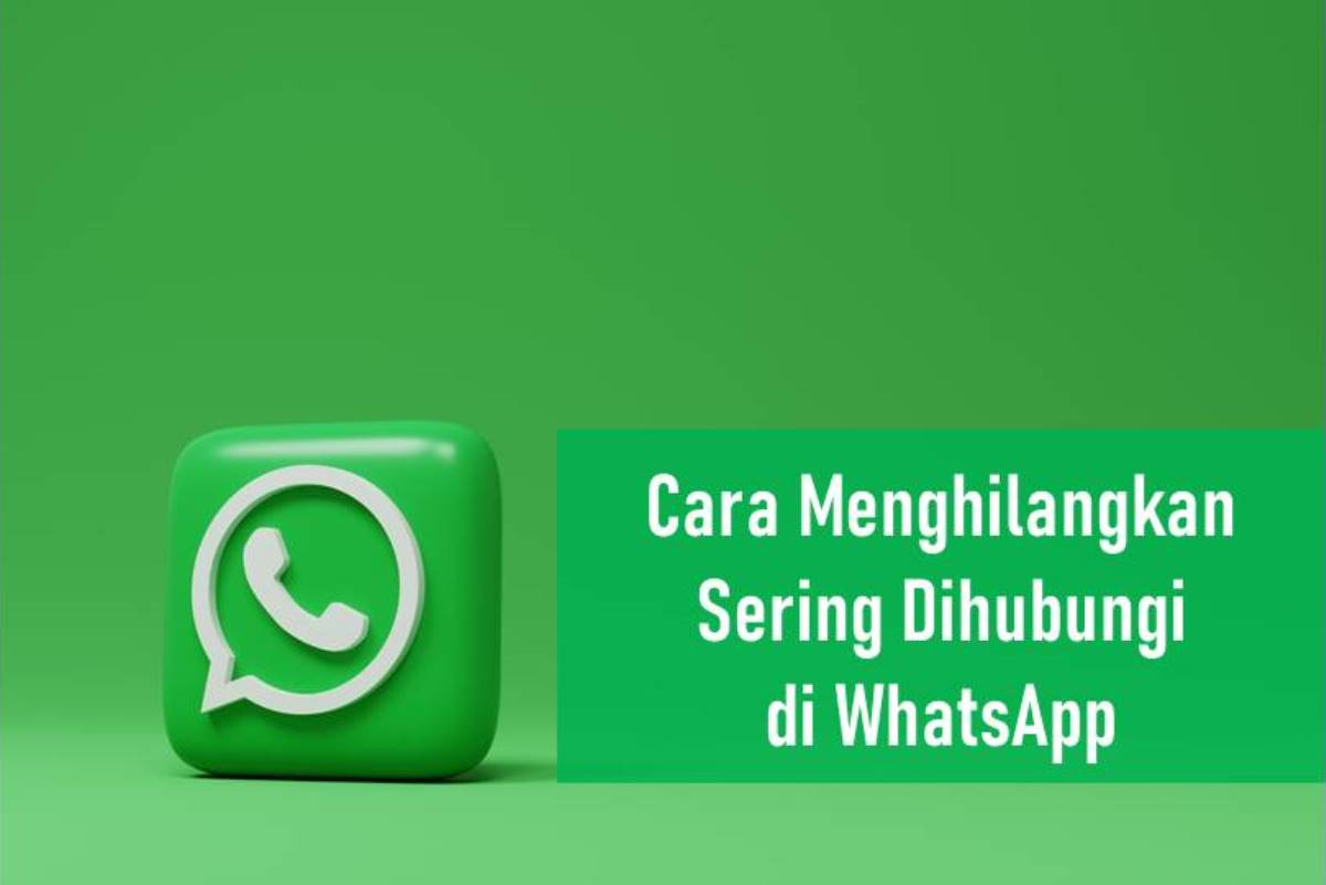 Cara Menghilangkan Sering Dihubungi di WhatsApp