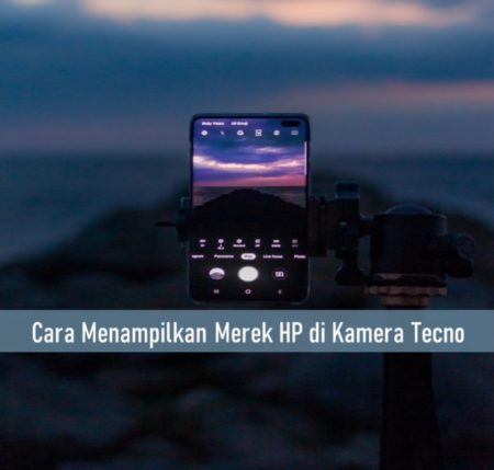 Cara Menampilkan Merek HP di Kamera Tecno