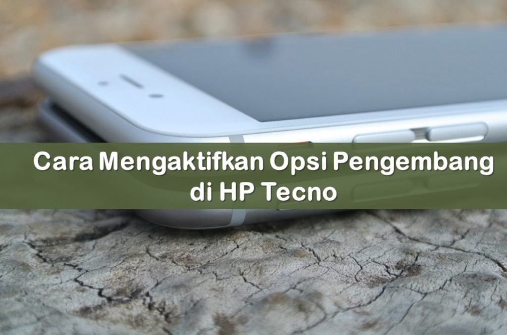 Cara Mengaktifkan Opsi Pengembang di HP Tecno